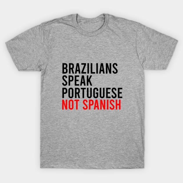 Brazilians speak portuguese not spanish T-Shirt by cypryanus